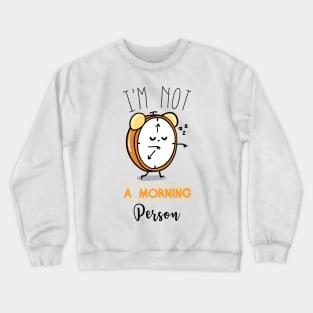 I'm Not A Morning Person Crewneck Sweatshirt